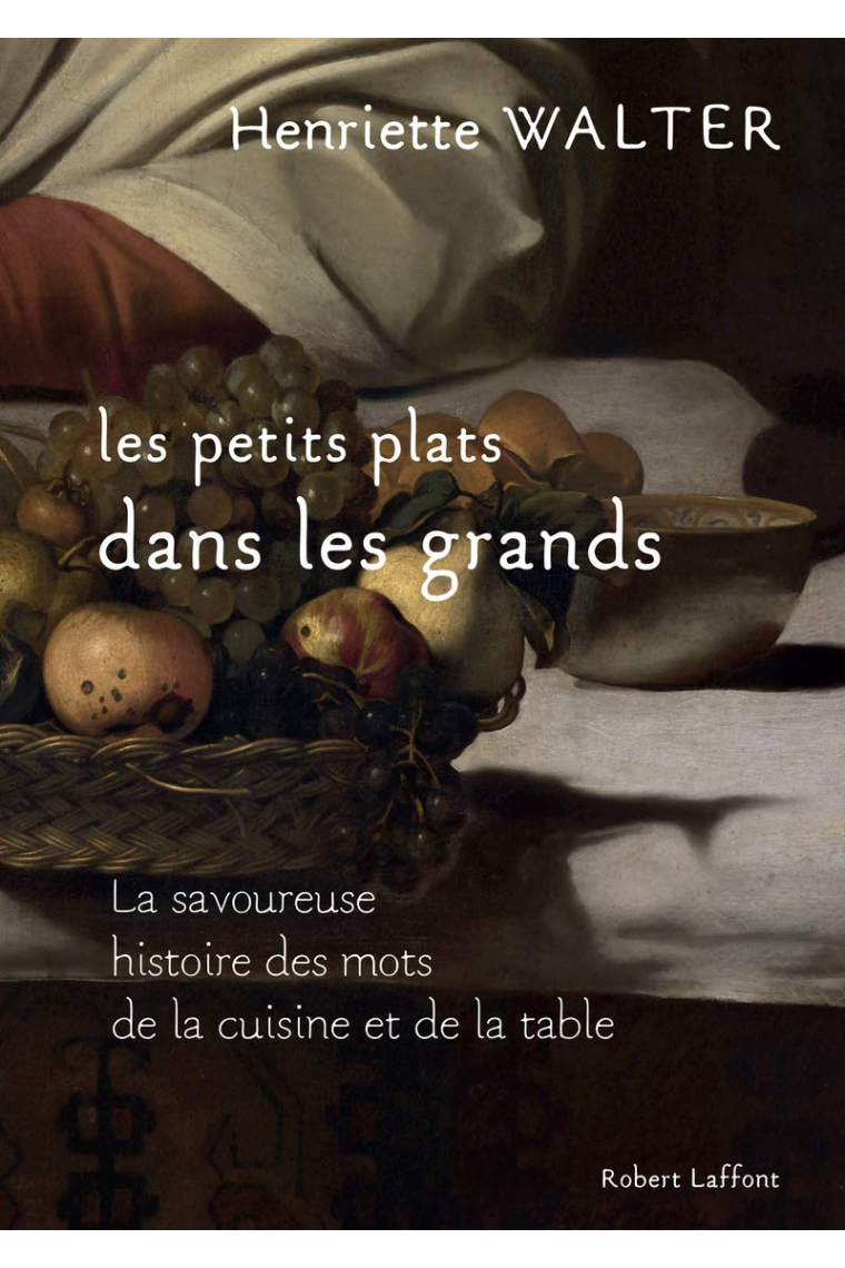 Les petits plats dans les grands : La savoureuse histoire des mots de la cuisine et de la table