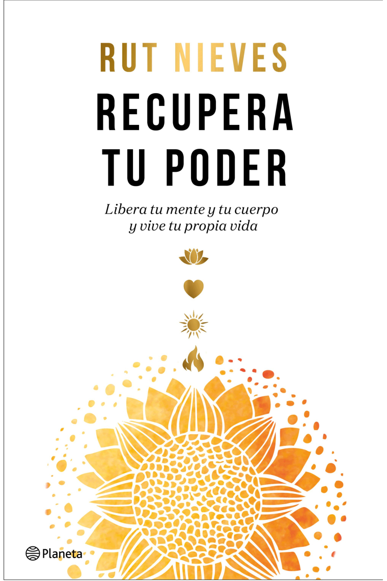 Recupera tu poder. Libera tu mente y tu cuerpo y vive tu propia vida