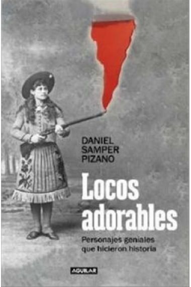 Locos adorables. Personajes geniales que hicieron historia