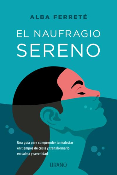 El naufragio sereno. Una guía para comprender tu malestar en tiempos de crisis y transformarlo en calma y serenidad