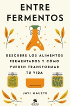 Entre fermentos. Descubre los alimentos fermentados y cómo pueden transformar tu vida