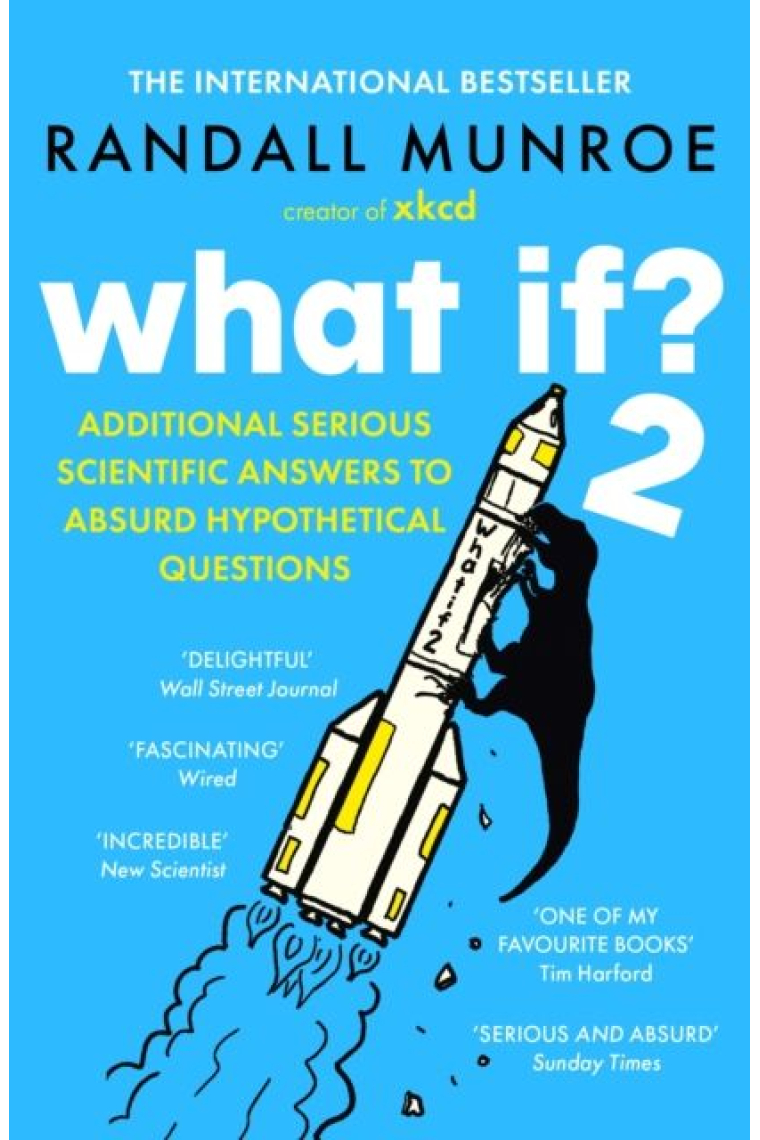 What If? 2: Additional Serious Scientific Answers To Absurd Hypothetical Questions