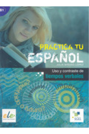 Practica tu español: Uso y contraste de tiempos verbales