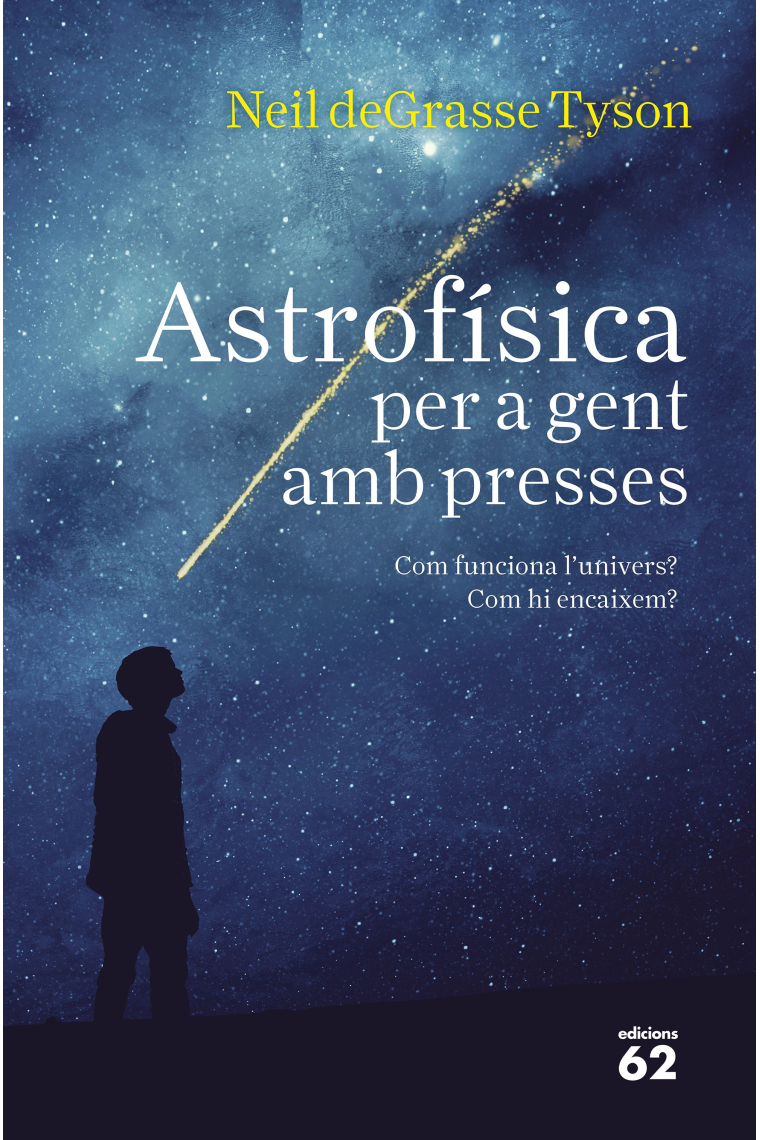 Astrofísica per a gent amb presses. Com funciona l'univers? Com hi encaixem?