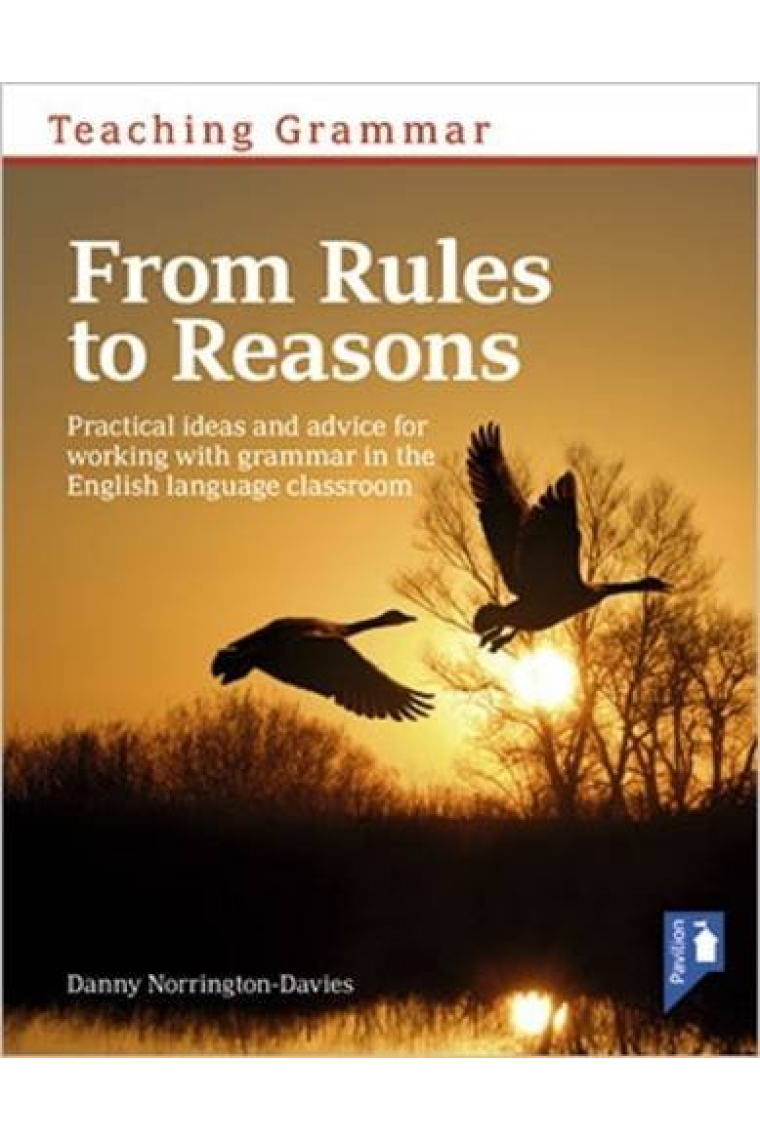 Teaching Grammar from Rules to Reasons: Practical Ideas and Advice for Working with Grammar in the Classroom