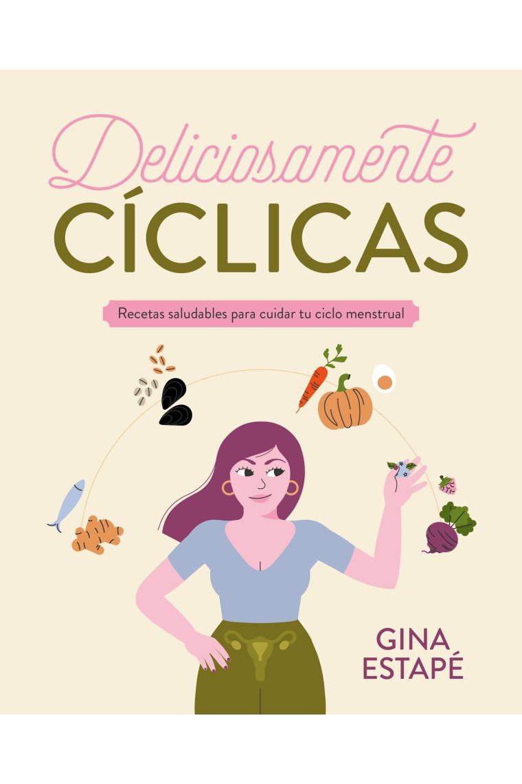 Deliciosamente cíclicas. Recetas saludables para cuidar tu ciclo menstrual