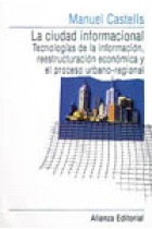 La ciudad informacional. Tecnologías de la información, reestructuración económica y el proceso urbano-regional