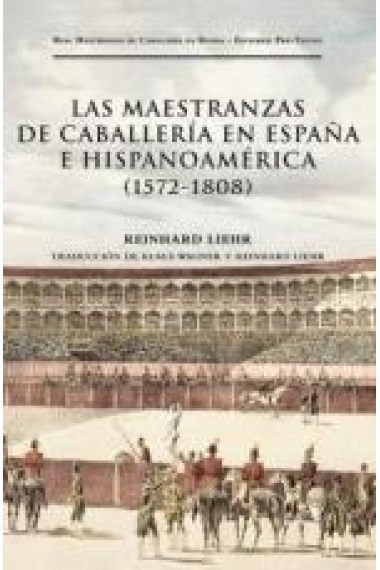 Las maestranzas de caballería en España e Hispanoamérica (1572-1808)