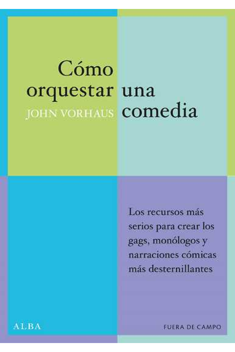 Cómo orquestar una comedia: los recursos más serios para crear los gags, monólogos y narraciones cómicas más desternillantes