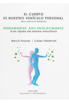 El cuerpo es nuestro vehículo personal (Que usamos de préstamo). Herramientas anti-envejecimiento. Guía rápida del sistema inmunitario