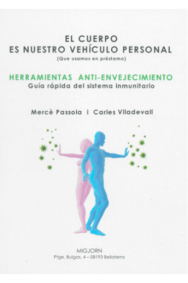 El cuerpo es nuestro vehículo personal (Que usamos de préstamo). Herramientas anti-envejecimiento. Guía rápida del sistema inmunitario