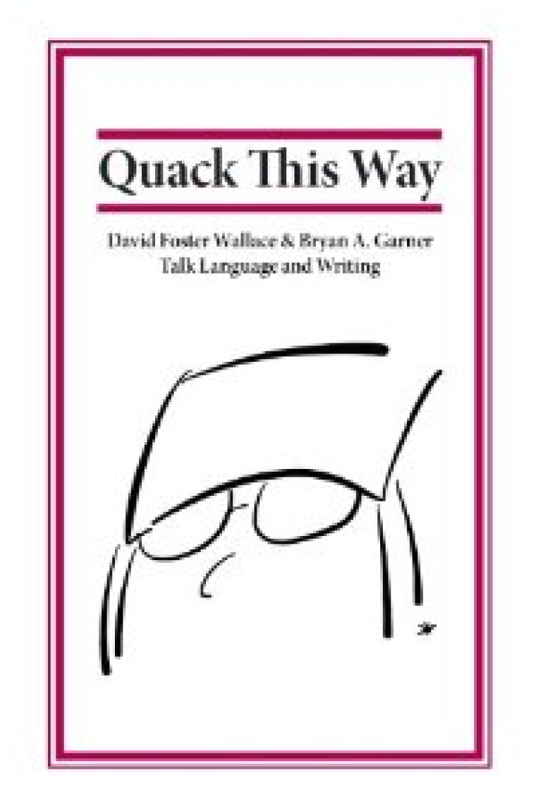 Quack This Way: David Foster Wallace & Bryan A. Garner Talk Language and Writing