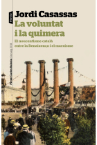 La voluntat i la quimera. El noucentisme català entre la renaixença i el marxisme (Premi Carles Rahola d'Assaig 2016)