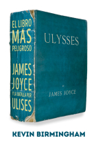 El libro más peligroso: James Joyce y la batalla por Ulises