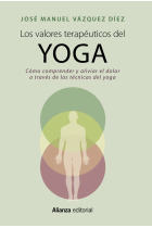 Los valores terapéuticos del yoga. Cómo comprender y aliviar el dolor a través de las técnicas del yoga