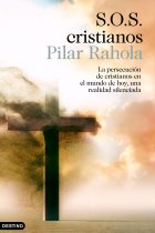 S.O.S.cristianos. La persecución de cristianos en el mundo de hoy, una realidad silenciada