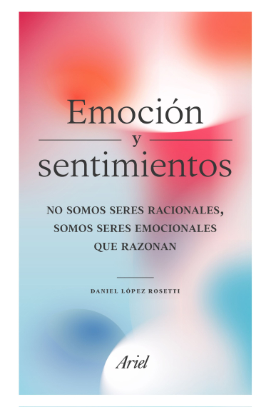 Emoción y sentimientos.No somos seres racionales, somos seres emocionales que razonan