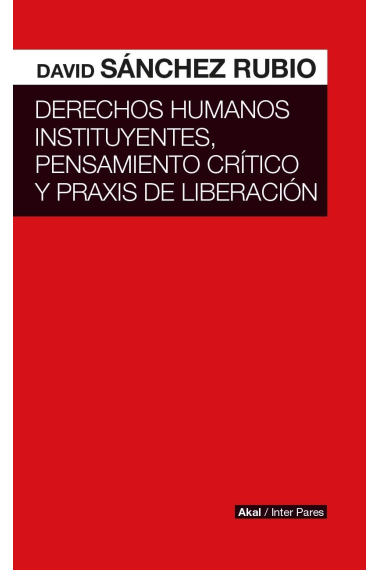 Derechos humanos instituyentes, pensamiento crítico y práxis de liberación