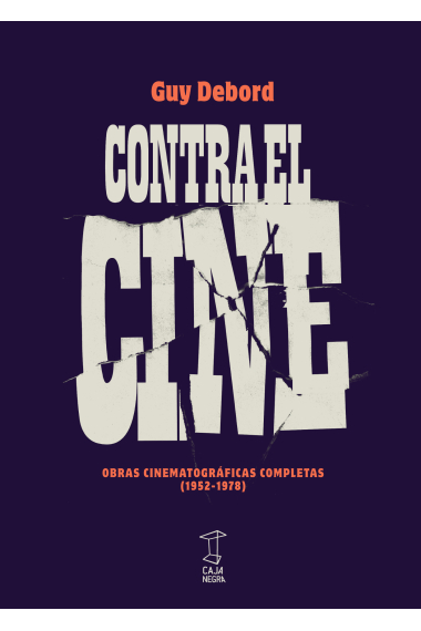 Contra el cine. Obras cinematográficas completas (1952-1978)