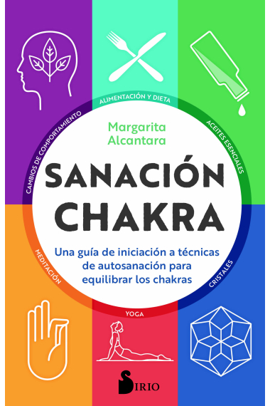 Sanación chakra. Una guía de iniciación a las técnicas de autosanación para equilibrar los chakras