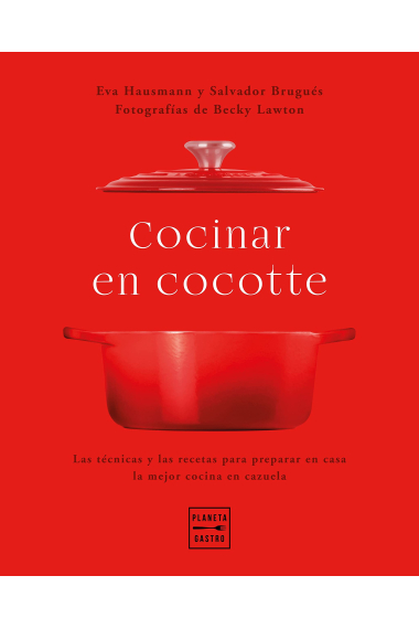 Cocina en cocotte. Las técnicas y las recetas para preparar en casa la mejor cocina en cazuela