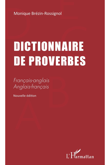 DICTIONNAIRE DE PROVERBES: Français-anglais Anglais-français Nouvelle édition