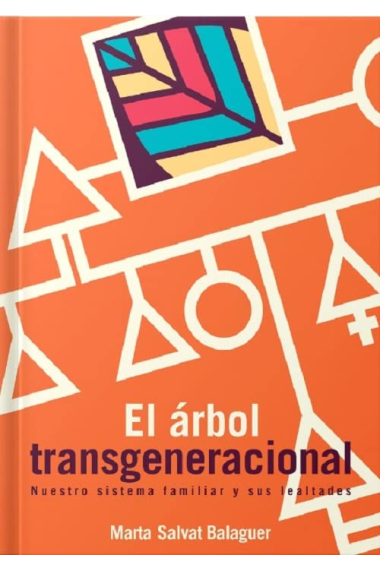 El árbol transgeneracional. Nuestro sistema familiar y sus lealtades