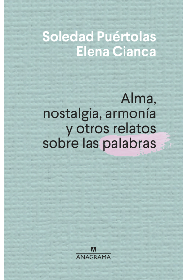 Alma, nostalgia, armonía y otros relatos sobre las palabras