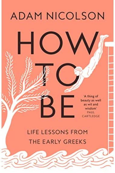 How To Be: Life Lessons From The Early Greeks