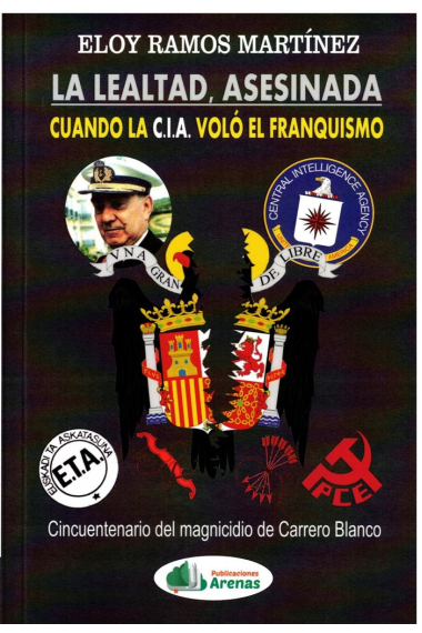 LA LEALTAD ASESINADA. CUANDO LA CIA VOLÓ EL FRANQUISMO