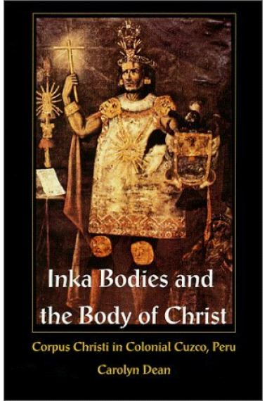 Inka bodies and the Body of Christ (Corpus Christi in colonial Cuzco, Peru)