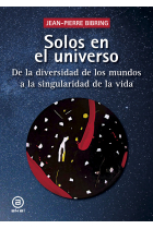 Solos en el universo. De la diversidad de los mundos a la singularidad de la vida