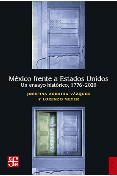 México frente a Estados Unidos. Un ensayo histórico 1776-2000