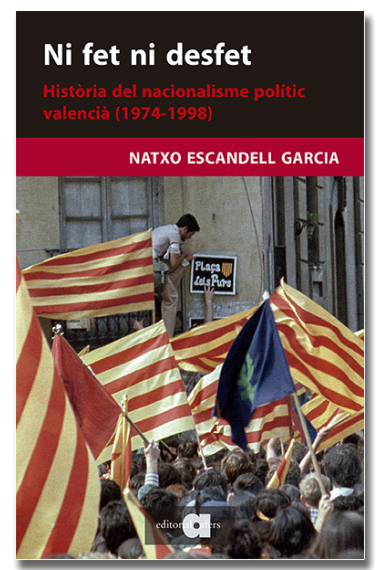 Ni fet ni desfet. Història del nacionalisme polític valencià (1974-1998)