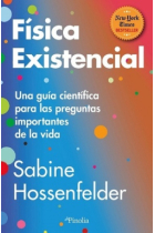 Física existencial. Una guía científica para las preguntas importantes de la vida