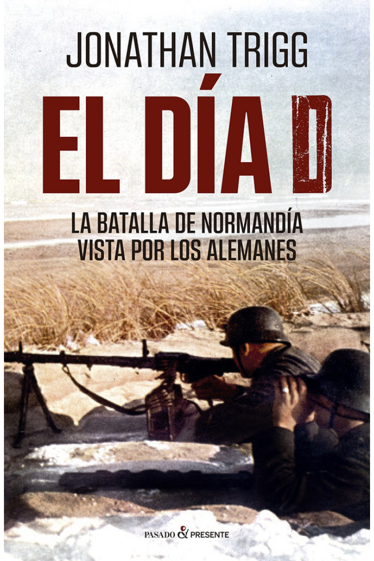 El día D. La batalla de Normandía vista por los alemanes