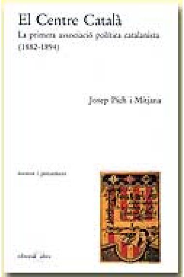 El Centre Català. La primera associació política catalanista (1882-1894)