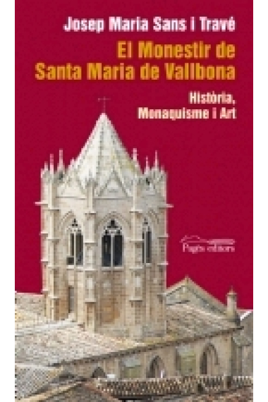 El Monestir de Santa Maria de Vallbona. Història, monaquisme i art