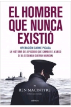 El hombre que nunca existió. Operación carne picada. La historia del episodio que cambió el curso de la Segunda Guerra Mundial