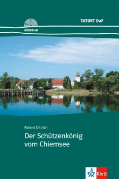 Der Schützenkönig vom Chiemsee. Tatort DaF Hörkrimi ( Mit Audio- CD)