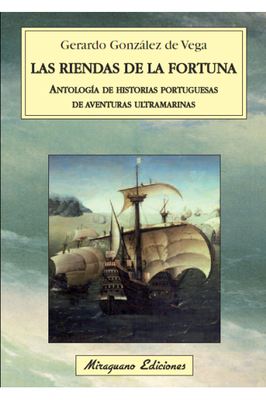 Las riendas de la fortuna. Antología de historias portuguesas de aventuras ultramarinas