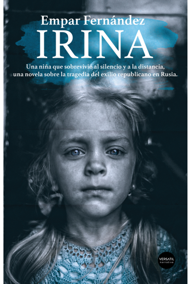 Irina. Una niña que sobrevivió al silencio y a la distancia, una novela sobre la tragedia del exilio republicano en Rusia