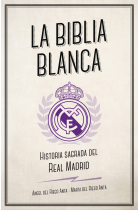 La biblia blanca. La historia sagrada del Real Madrid