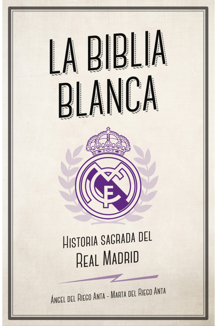 La biblia blanca. La historia sagrada del Real Madrid