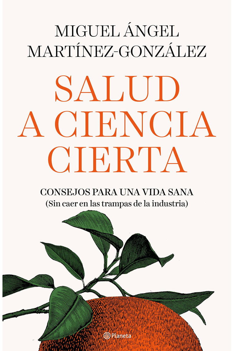 Salud a ciencia cierta. Consejos para una vida sana (sin caer en las trampas de algunas industria)