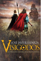 Visigodos. La verdadera historia de la primera España