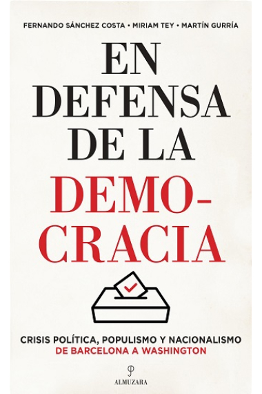 En defensa de la democracia. Crisis política, populismo y nacionalismo de Barcelona a Washington