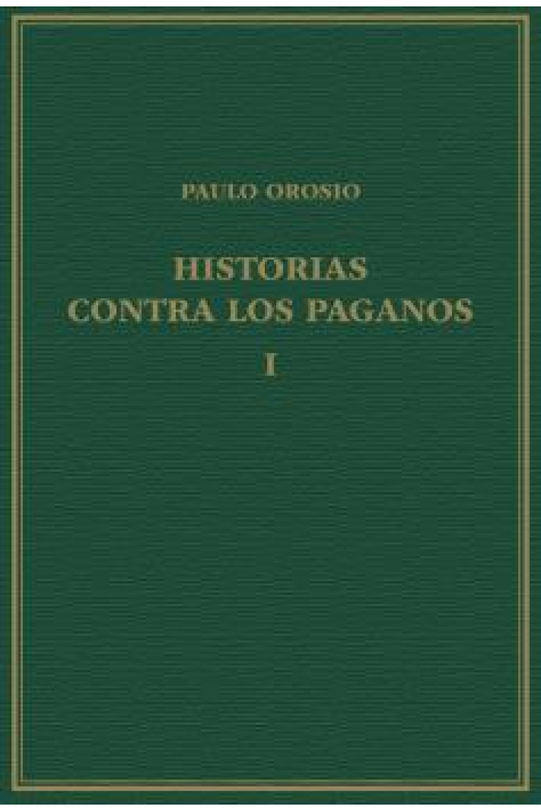 Historias contra los paganos (Volumen I): Libros I-III