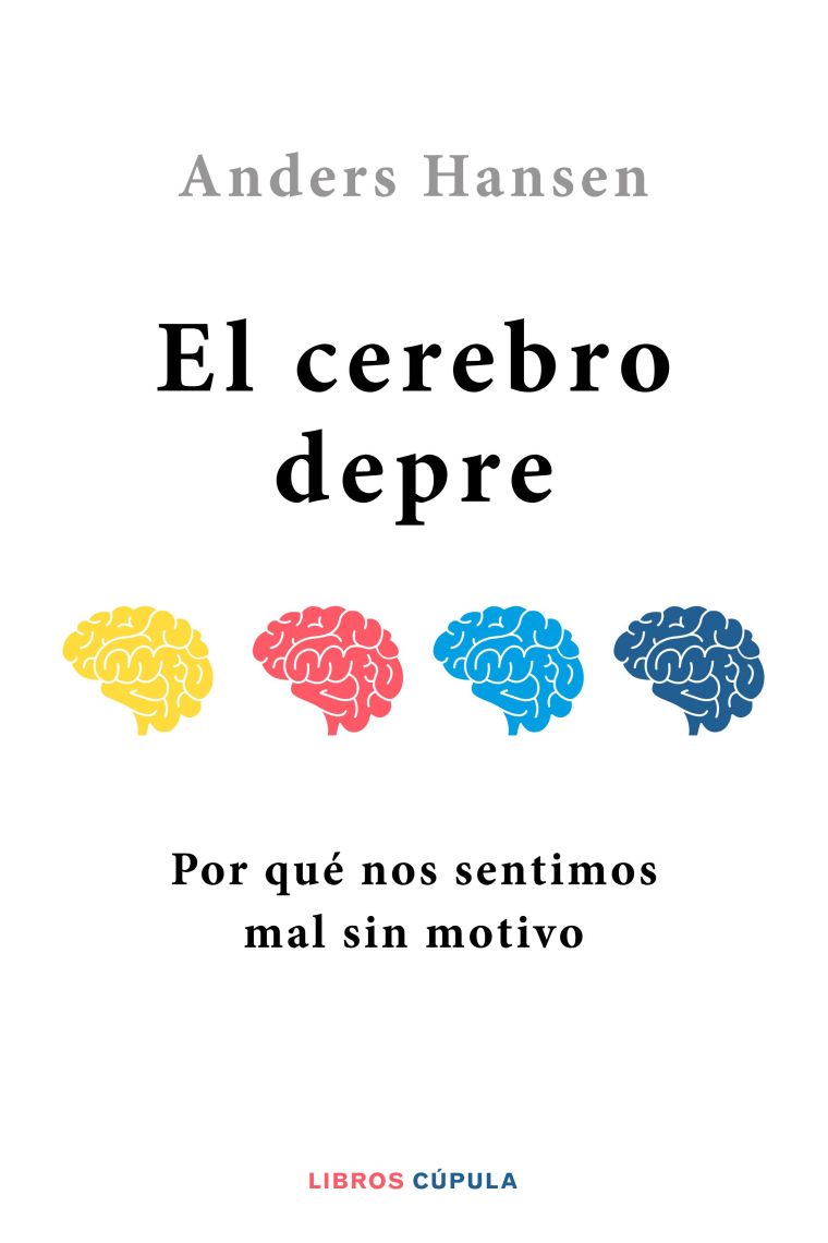 El cerebro depre. Por qué no estamos programados para estar bien siempre y cómo dejar de obsesionarnos por la búsqueda de la felicidad