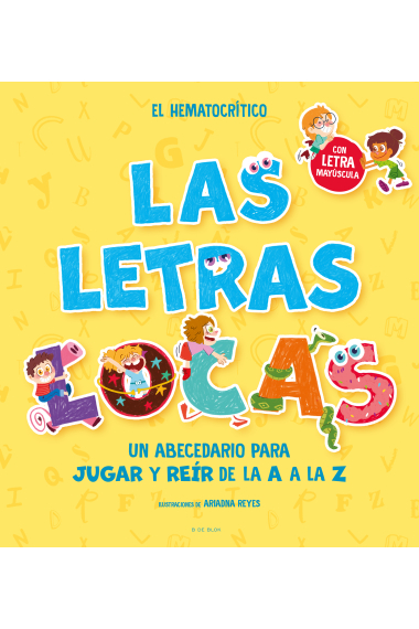 Las letras locas. Un gran abecedario para jugar y reír con las letras de la A a la Z